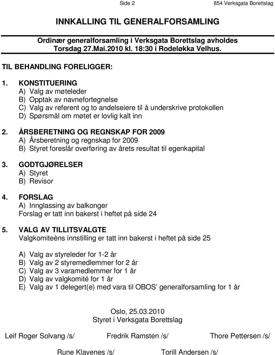 K O N S T I T U E R I N G A ) Valg av møteleder B ) O p p t a k a v n a v n e f o r t e g n e l s e C ) V a l g a v r e f e r e n t o g t o a n d e l s e i e r e t i l å u n d e r s k r i v e p r o t