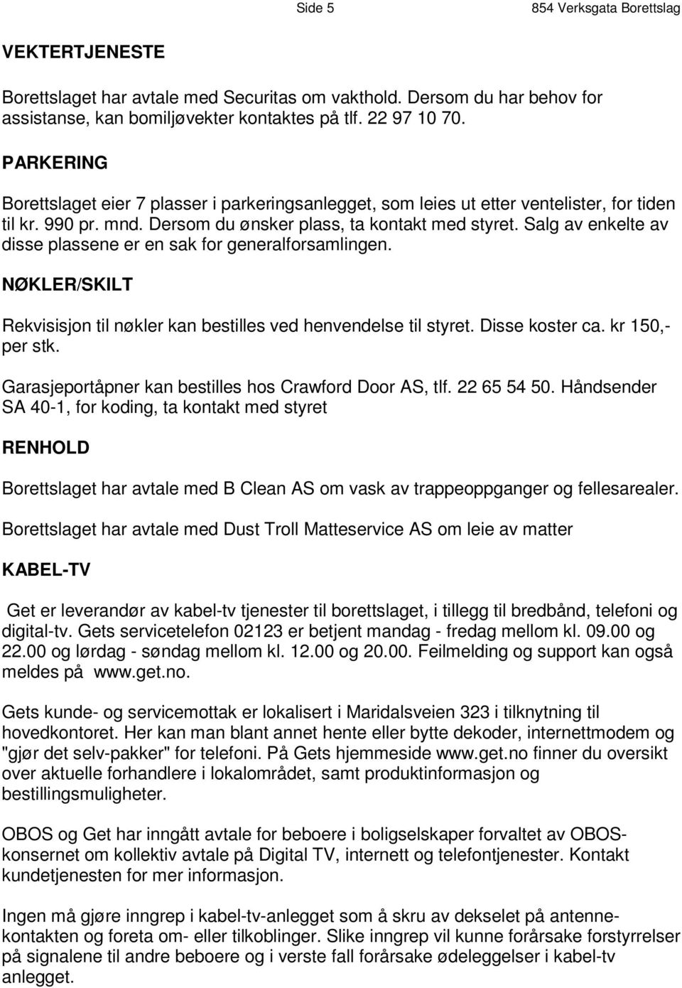 P A R K E R I N G B o r e t t s l a g e t e i e r 7 p l a s s e r i p a r k e ri n g s a n l e g g e t, s om l e i e s u t e t t e r v e n t e l i s t e r, f o r t i d e n t i l k r. 9 9 0 p r.