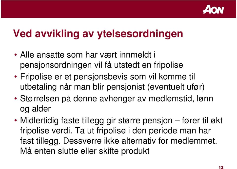 avhenger av medlemstid, lønn og alder Midlertidig faste tillegg gir større pensjon fører til økt fripolise verdi.