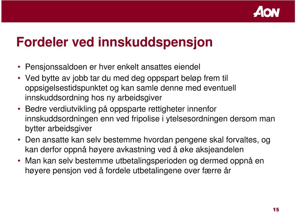 innskuddsordningen enn ved fripolise i ytelsesordningen dersom man bytter arbeidsgiver Den ansatte kan selv bestemme hvordan pengene skal forvaltes, og