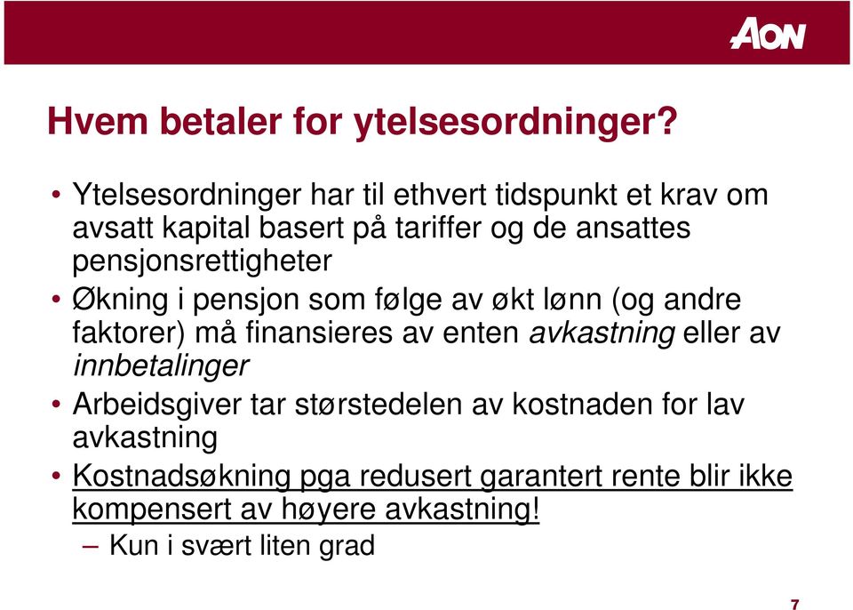 pensjonsrettigheter Økning i pensjon som følge av økt lønn (og andre faktorer) må finansieres av enten