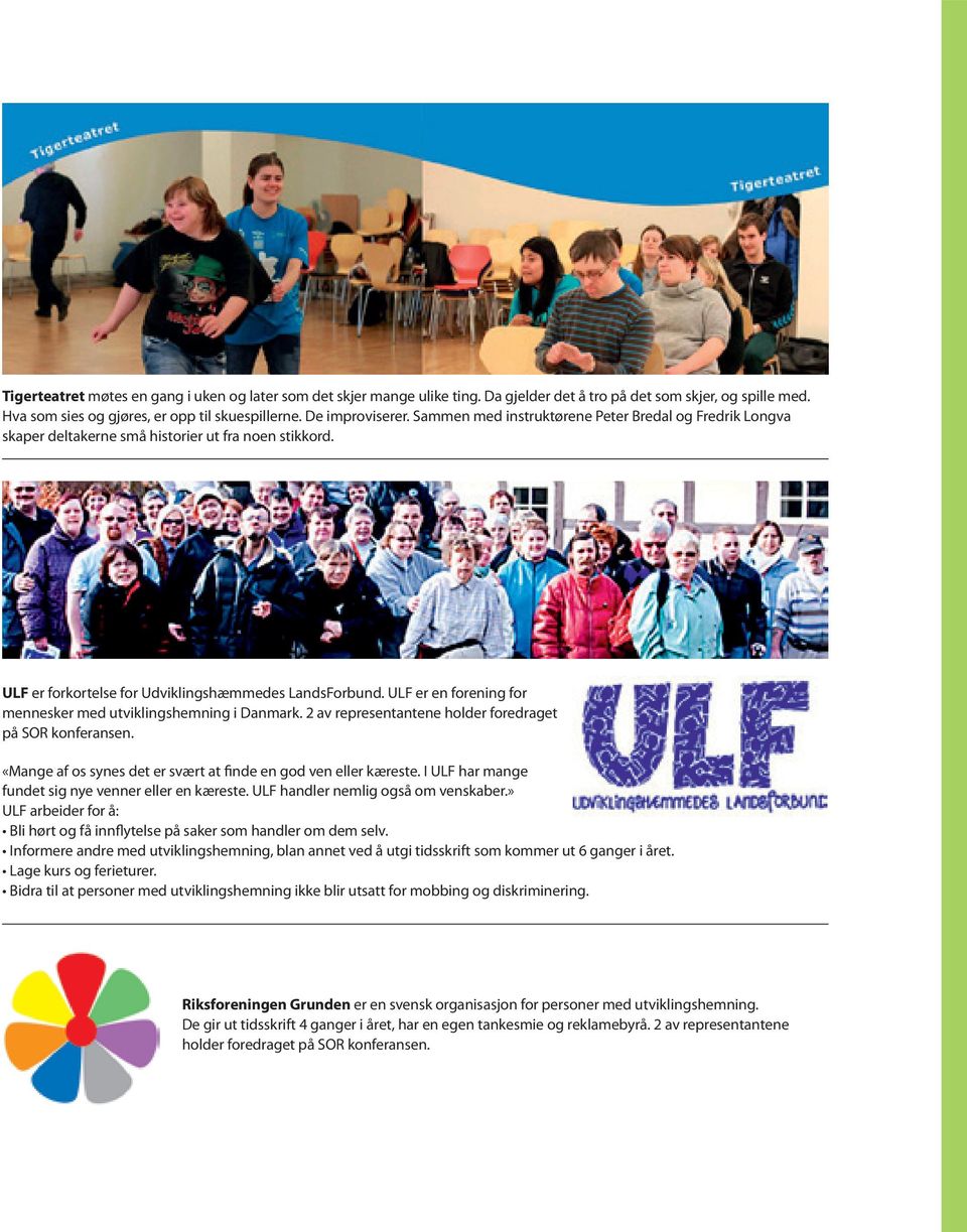 ULF er en forening for mennesker med utviklingshemning i Danmark. 2 av representantene holder foredraget på SOR konferansen. «Mange af os synes det er svært at finde en god ven eller kæreste.