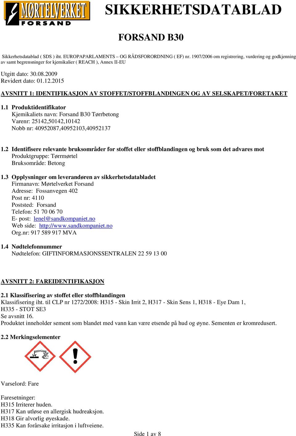 2015 AVSNITT 1: IDENTIFIKASJON AV STOFFET/STOFFBLANDINGEN OG AV SELSKAPET/FORETAKET 1.