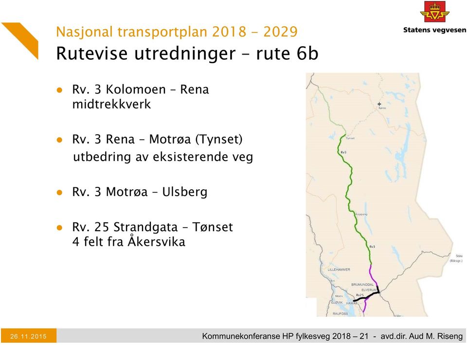 3 Rena Motrøa (Tynset ) utbedring av eksisterende veg Rv.