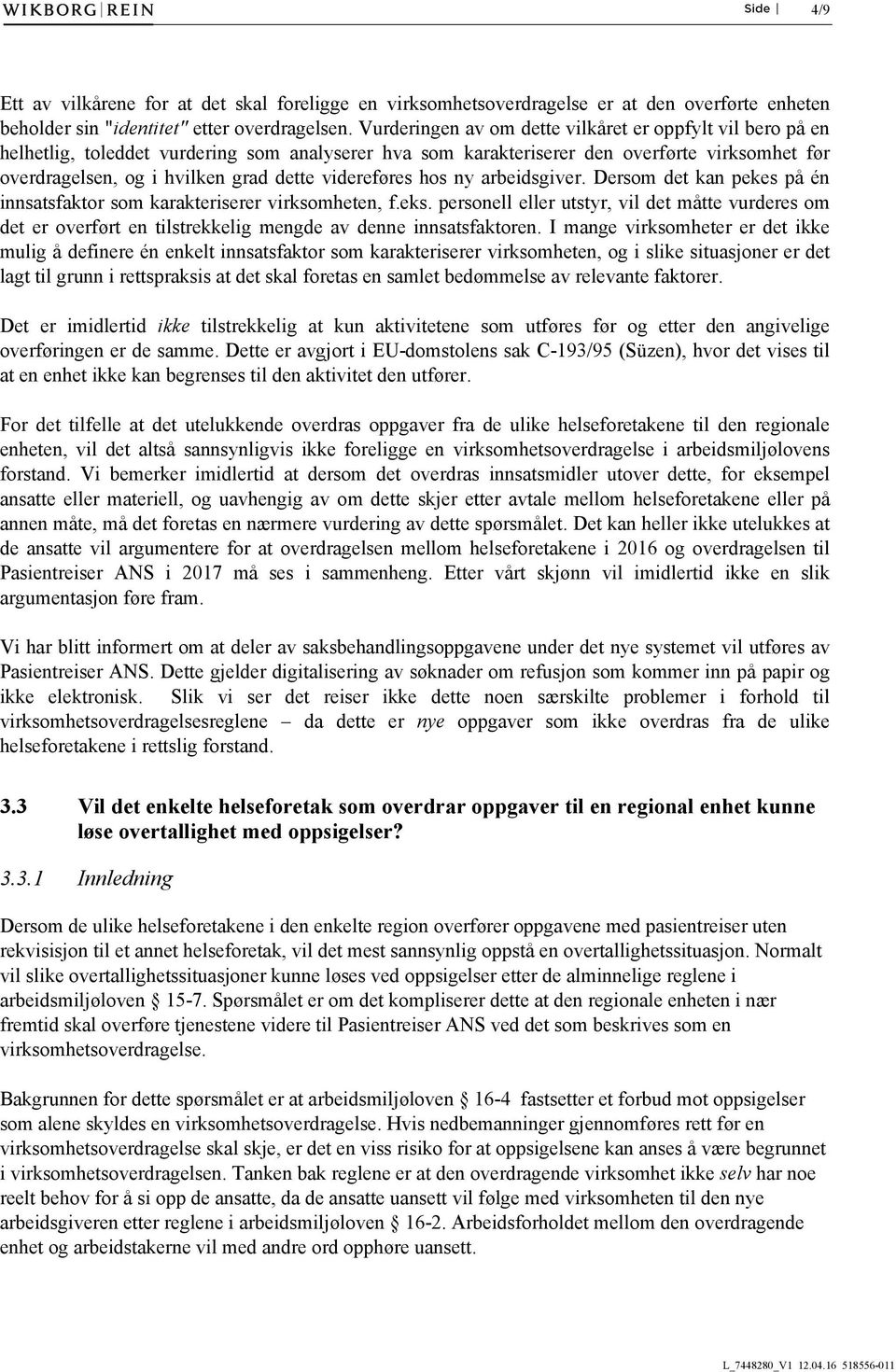 videreføres hos ny arbeidsgiver. Dersom det kan pekes på én innsatsfaktor som karakteriserer virksomheten, f.eks.