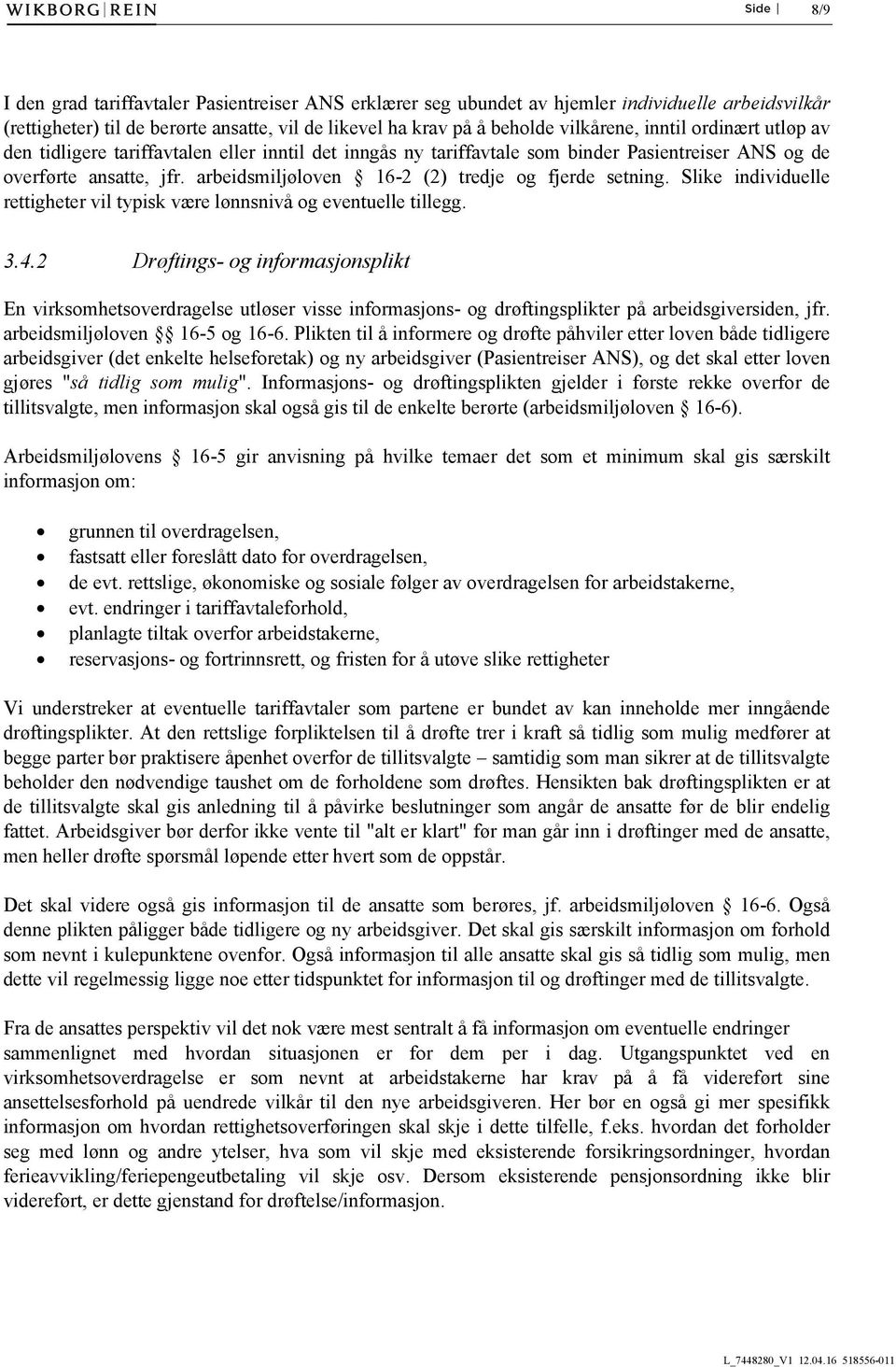 Slike individuelle rettigheter vil typisk være lønnsnivå og eventuelle tillegg. 3.4.