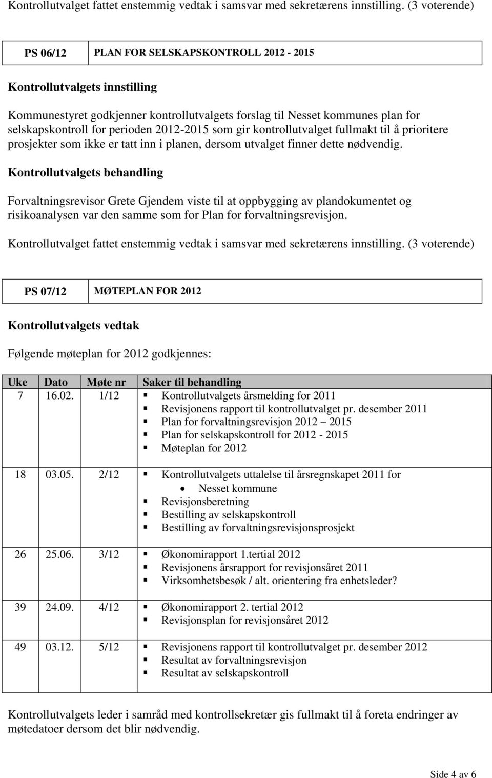 Forvaltningsrevisor Grete Gjendem viste til at oppbygging av plandokumentet og risikoanalysen var den samme som for Plan for forvaltningsrevisjon.