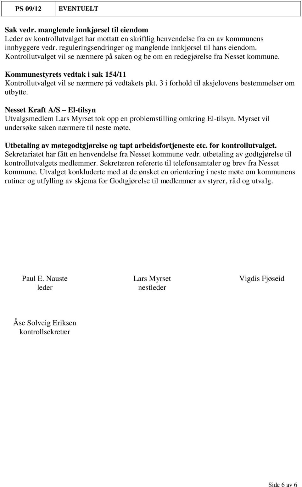 Kommunestyrets vedtak i sak 154/11 Kontrollutvalget vil se nærmere på vedtakets pkt. 3 i forhold til aksjelovens bestemmelser om utbytte.