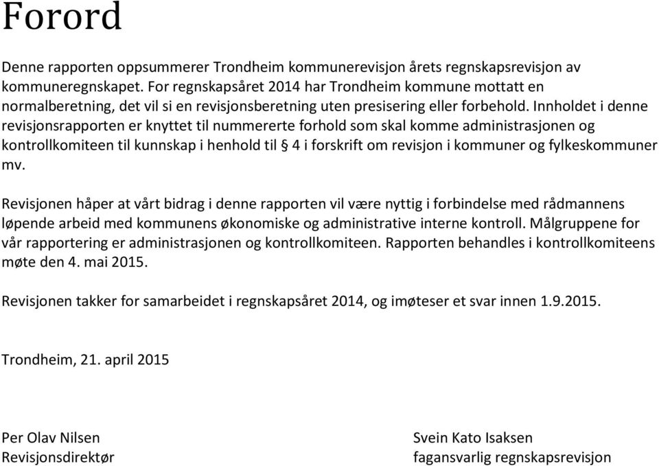 Innholdet i denne revisjonsrapporten er knyttet til nummererte forhold som skal komme administrasjonen og kontrollkomiteen til kunnskap i henhold til 4 i forskrift om revisjon i kommuner og