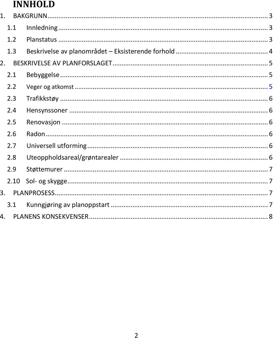 .. 6 2.5 Renovasjon... 6 2.6 Radon... 6 2.7 Universell utforming... 6 2.8 Uteoppholdsareal/grøntarealer... 6 2.9 Støttemurer.