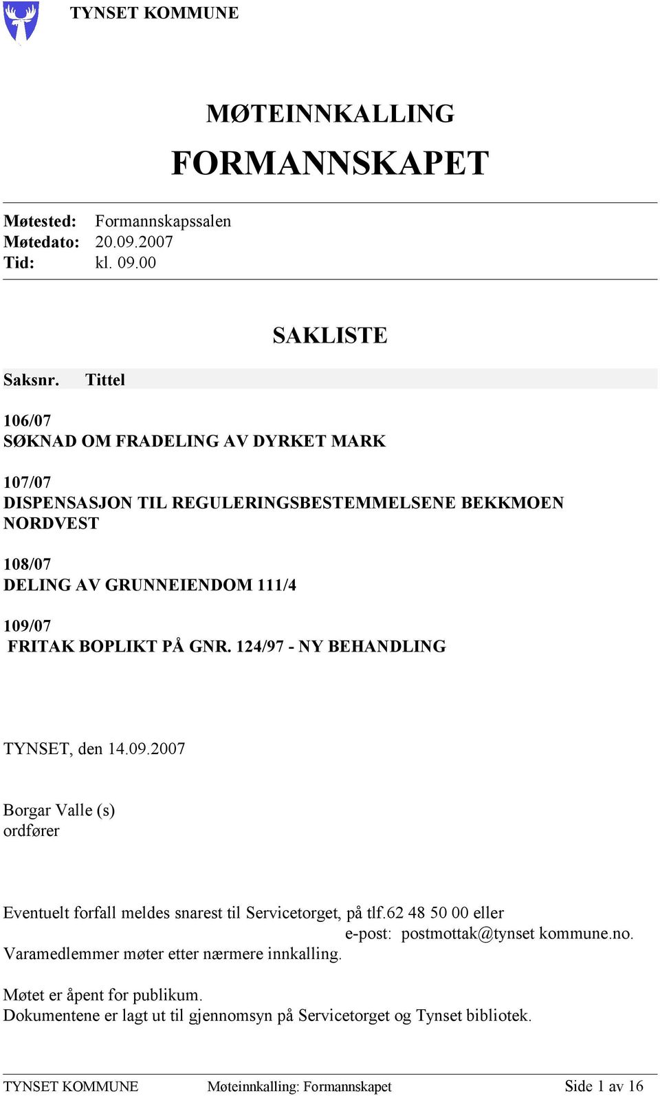 PÅ GNR. 124/97 - NY BEHANDLING TYNSET, den 14.09.2007 Borgar Valle (s) ordfører Eventuelt forfall meldes snarest til Servicetorget, på tlf.