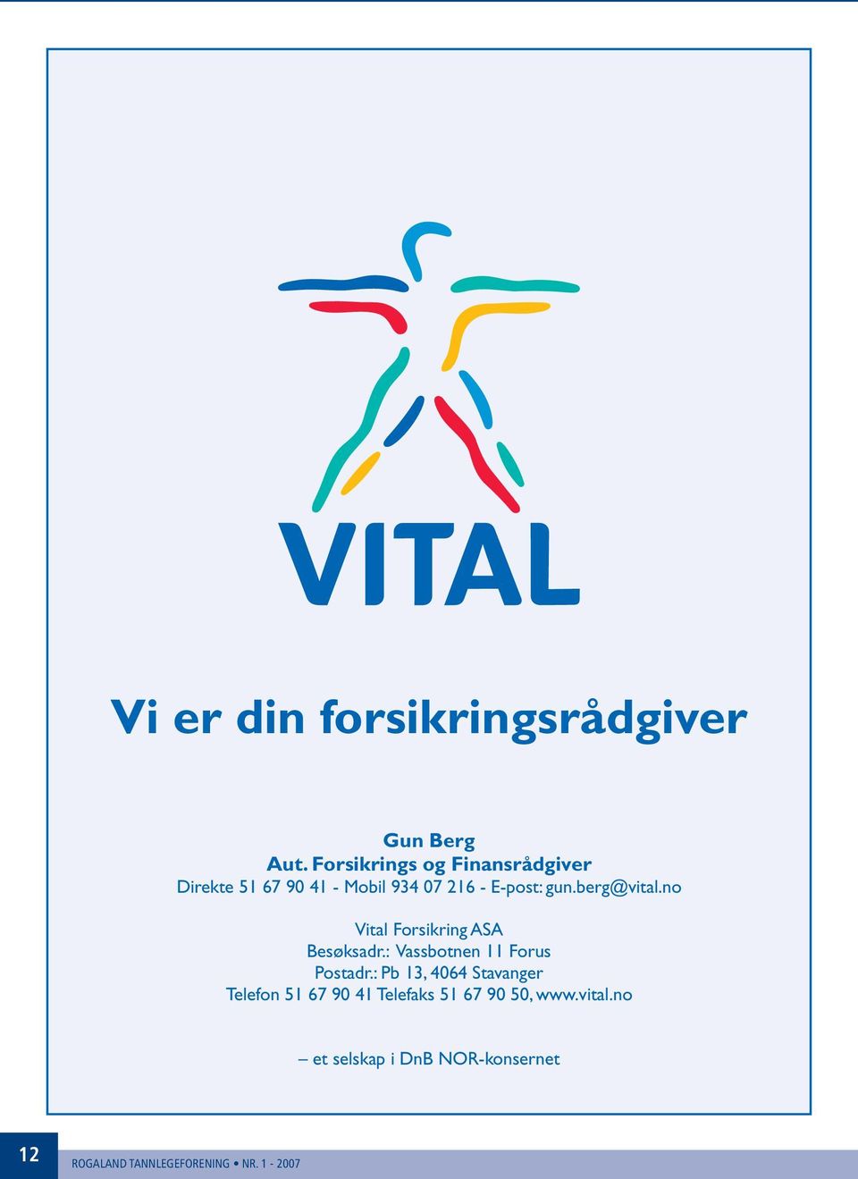 gun.berg@vital.no Vital Forsikring ASA Besøksadr.: Vassbotnen 11 Forus Postadr.
