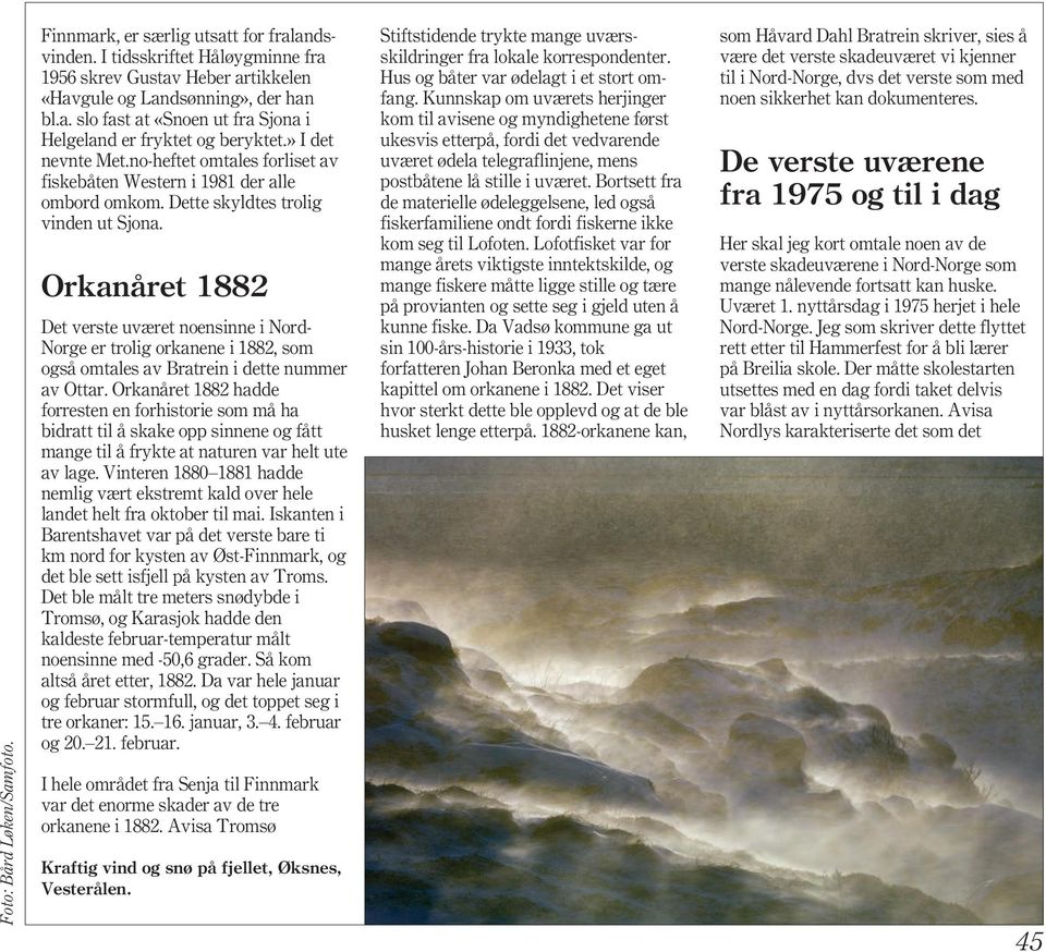 Orkanåret 1882 Det verste uværet noensinne i Nord- Norge er trolig orkanene i 1882, som også omtales av Bratrein i dette nummer av Ottar.