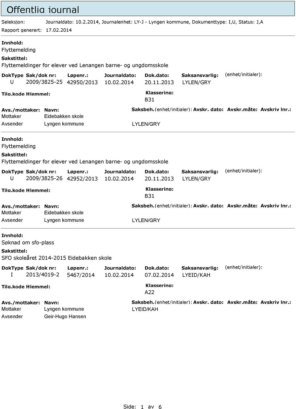 : Mottaker Eidebakken skole Flyttemelding Flyttemeldinger for elever ved Lenangen barne- og ungdomsskole 2009/3825-26 42952/2013 20.11.2013 B31 Avs./mottaker: Navn: Saksbeh. Avskr.