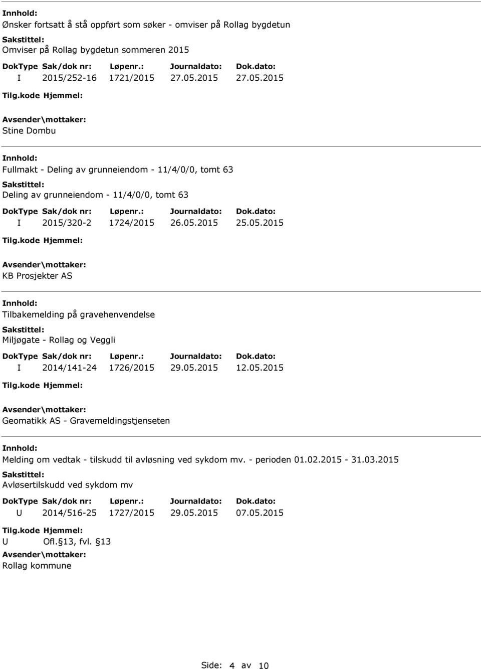 2015 KB Prosjekter AS nnhold: Tilbakemelding på gravehenvendelse Miljøgate - Rollag og Veggli 2014/141-24 1726/2015 12.05.