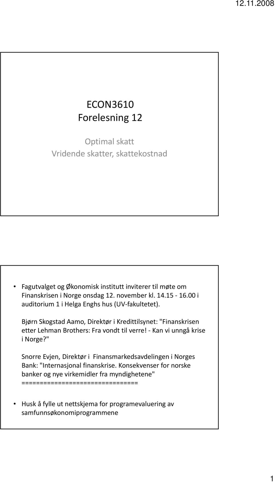 Bjørn Skogstad Aamo, Direktør i Kredittilsynet: t "Finanskrisen i etter Lehman Brothers: Fra vondt til verre! Kan vi unngå krise i Norge?