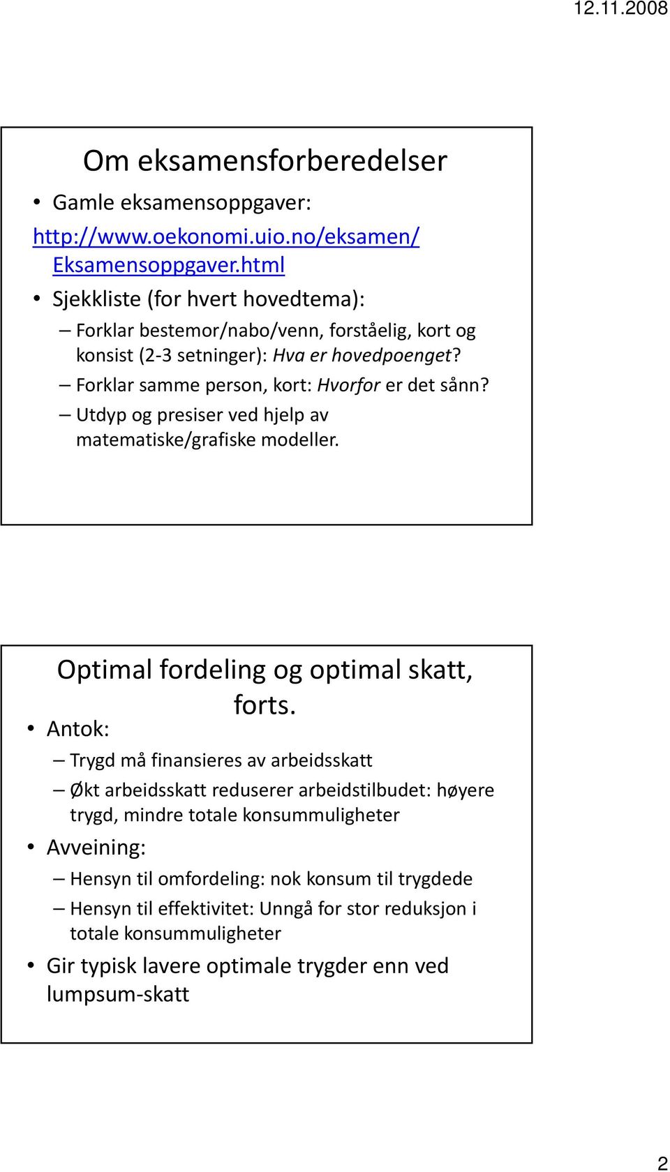 Forklar samme person, kort: Hvorfor er det sånn? Utdyp og presiser ved hjelp av matematiske/grafiske modeller. Optimal fordeling og optimal skatt, forts.