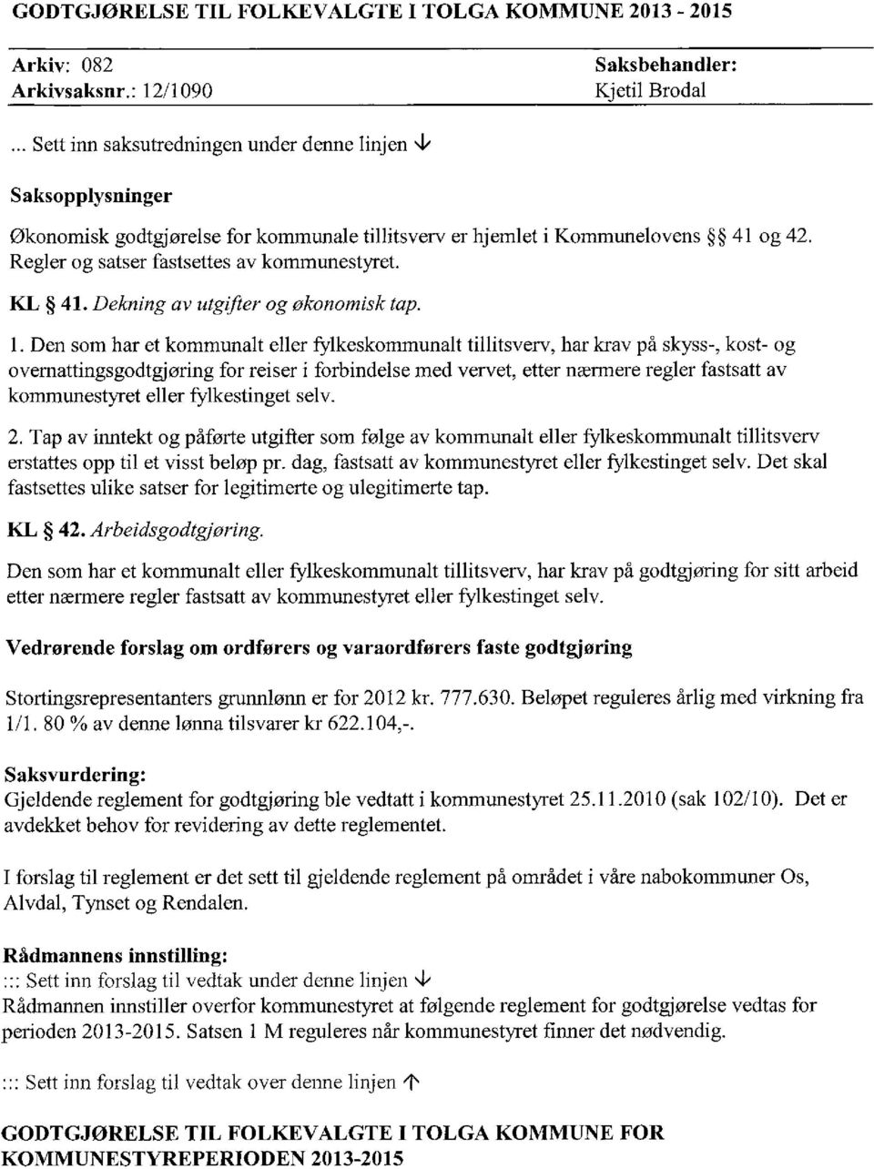 Regler og satser fastsettes av kommunestyret. KL 41. Dekning av utgifter og økonomisk tap.