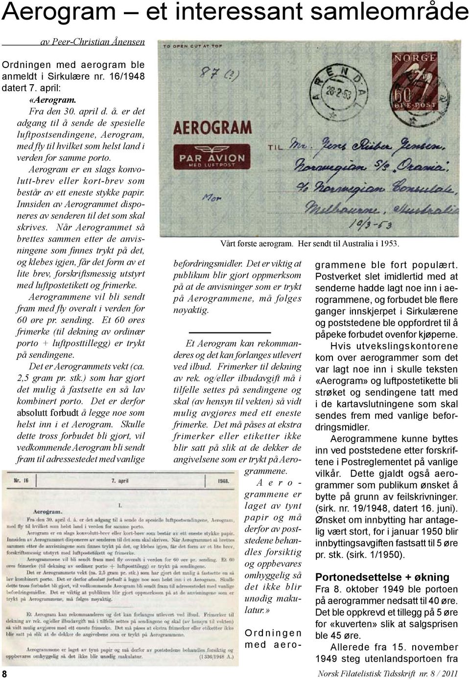 Aerogram er en slags konvolutt-brev eller kort-brev som består av ett eneste stykke papir. Inn siden av Aerogrammet disponeres av senderen til det som skal skrives.