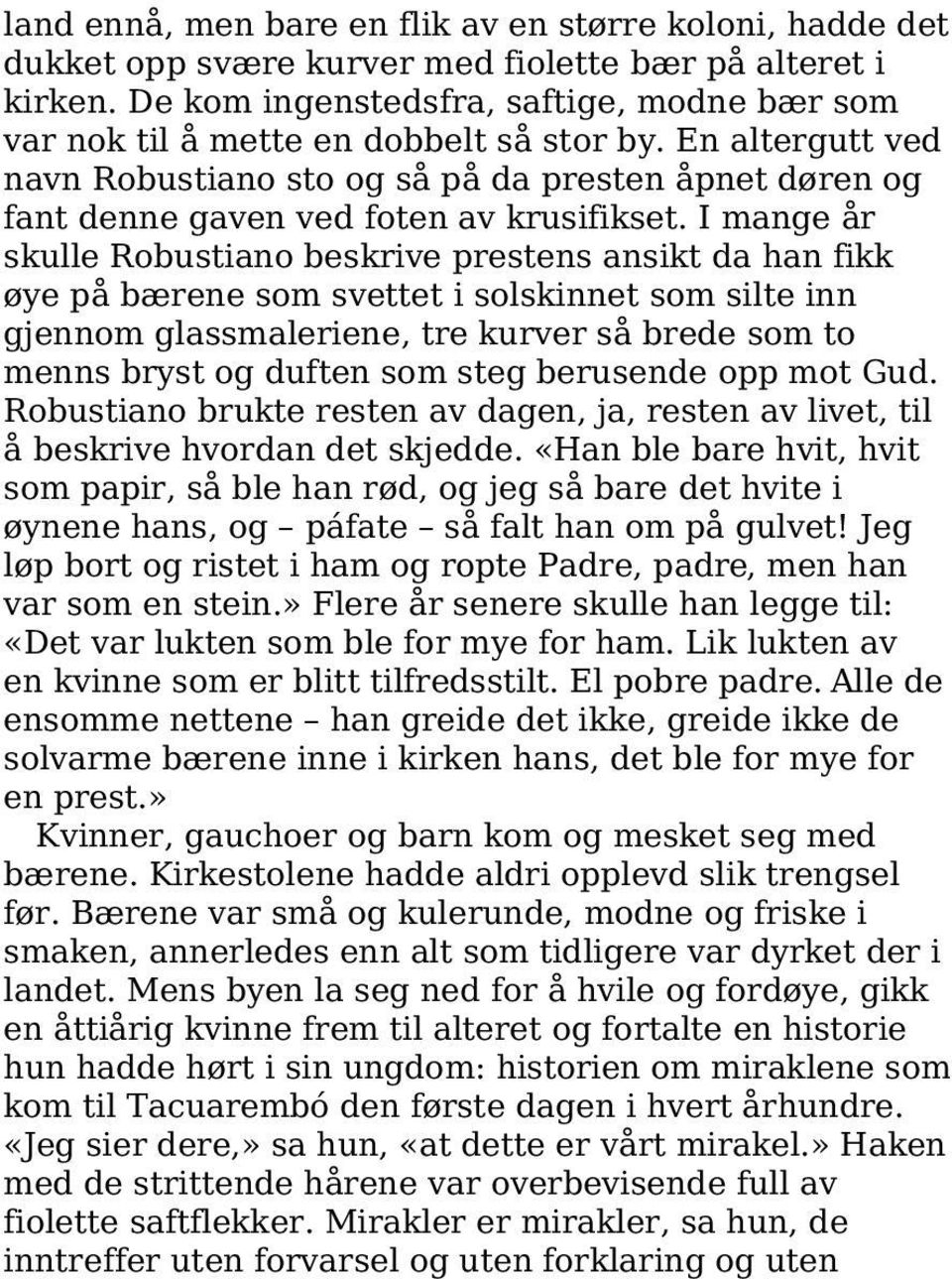 En altergutt ved navn Robustiano sto og så på da presten åpnet døren og fant denne gaven ved foten av krusifikset.