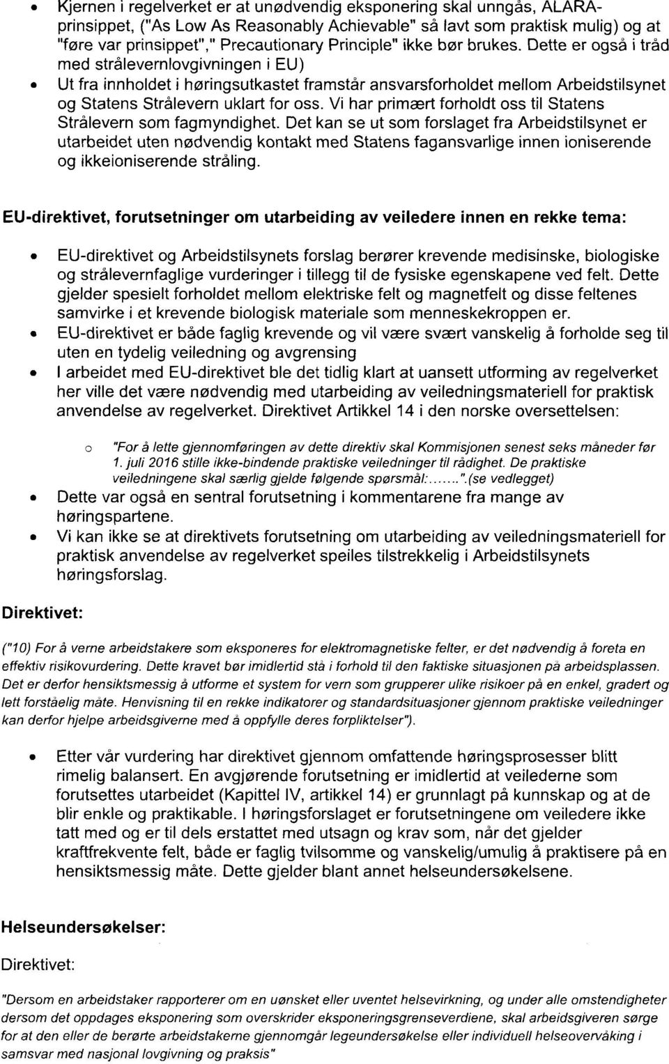 Vi har primært frhldt ss til Statens Strålevern sm fagmyndighet.