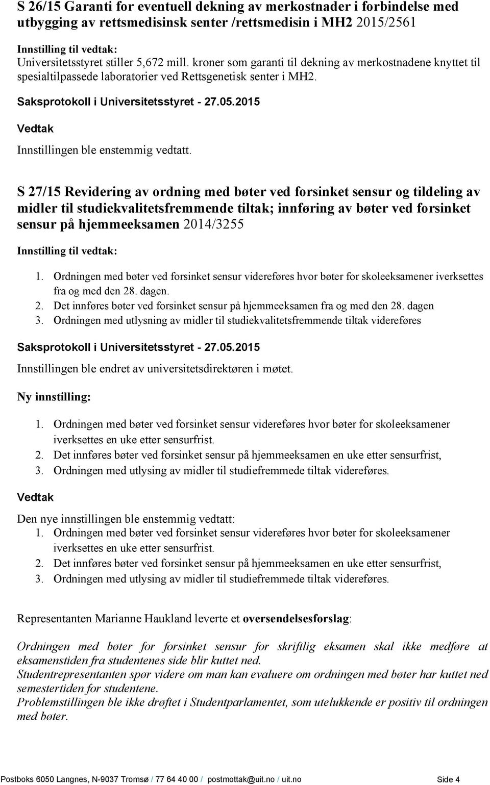 S 27/15 Revidering av ordning med bøter ved forsinket sensur og tildeling av midler til studiekvalitetsfremmende tiltak; innføring av bøter ved forsinket sensur på hjemmeeksamen 2014/3255 1.