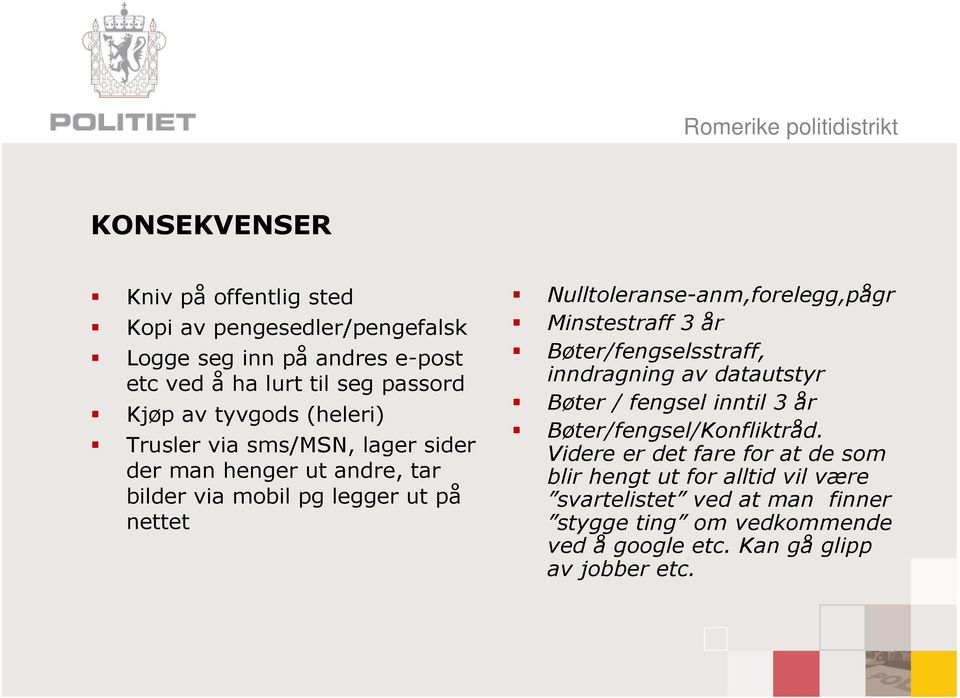 Nulltoleranse-anm,forelegg,pågr Minstestraff 3 år Bøter/fengselsstraff, inndragning av datautstyr Bøter / fengsel inntil 3 år