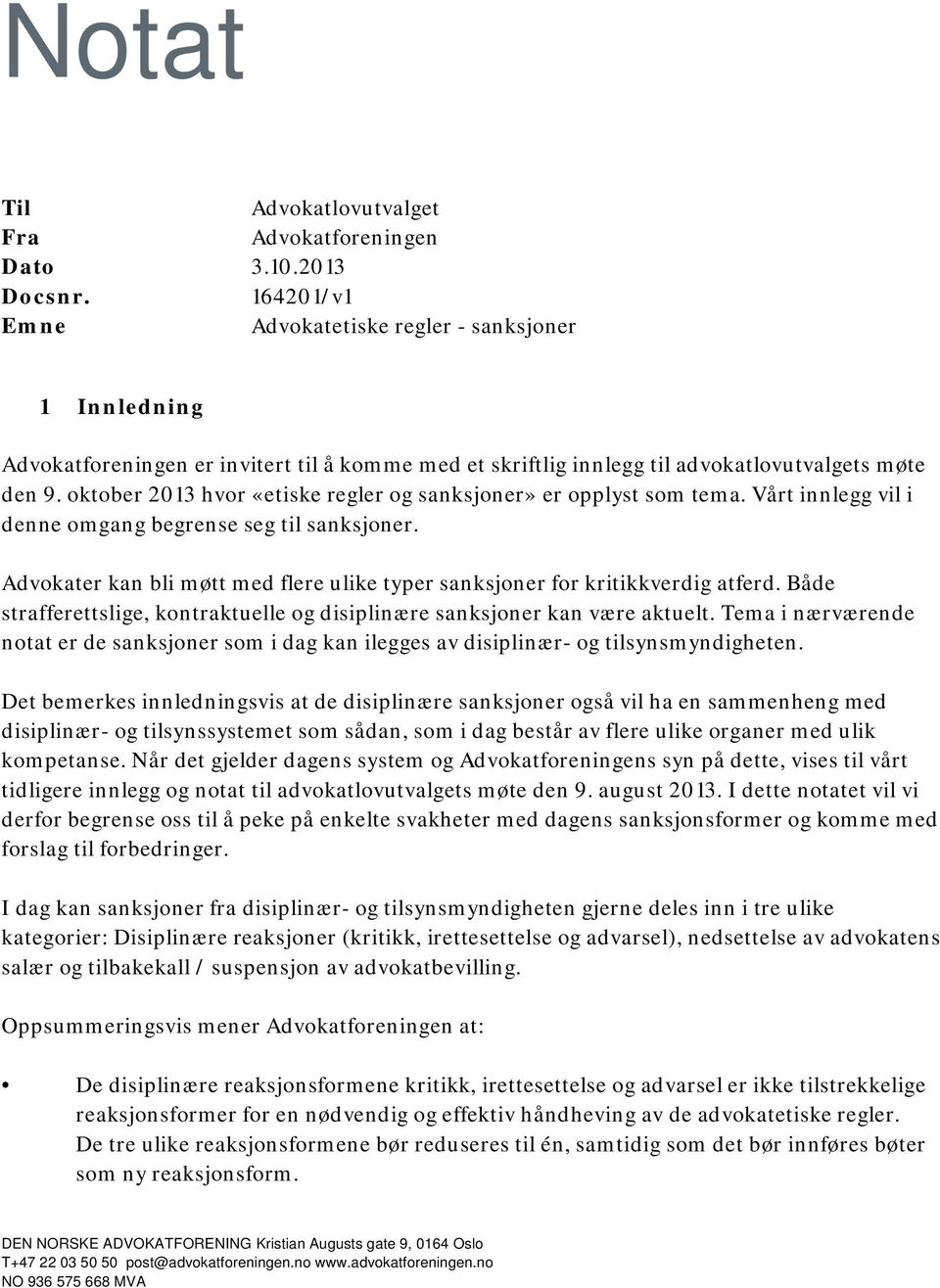 oktober 2013 hvor «etiske regler og sanksjoner» er opplyst som tema. Vårt innlegg vil i denne omgang begrense seg til sanksjoner.