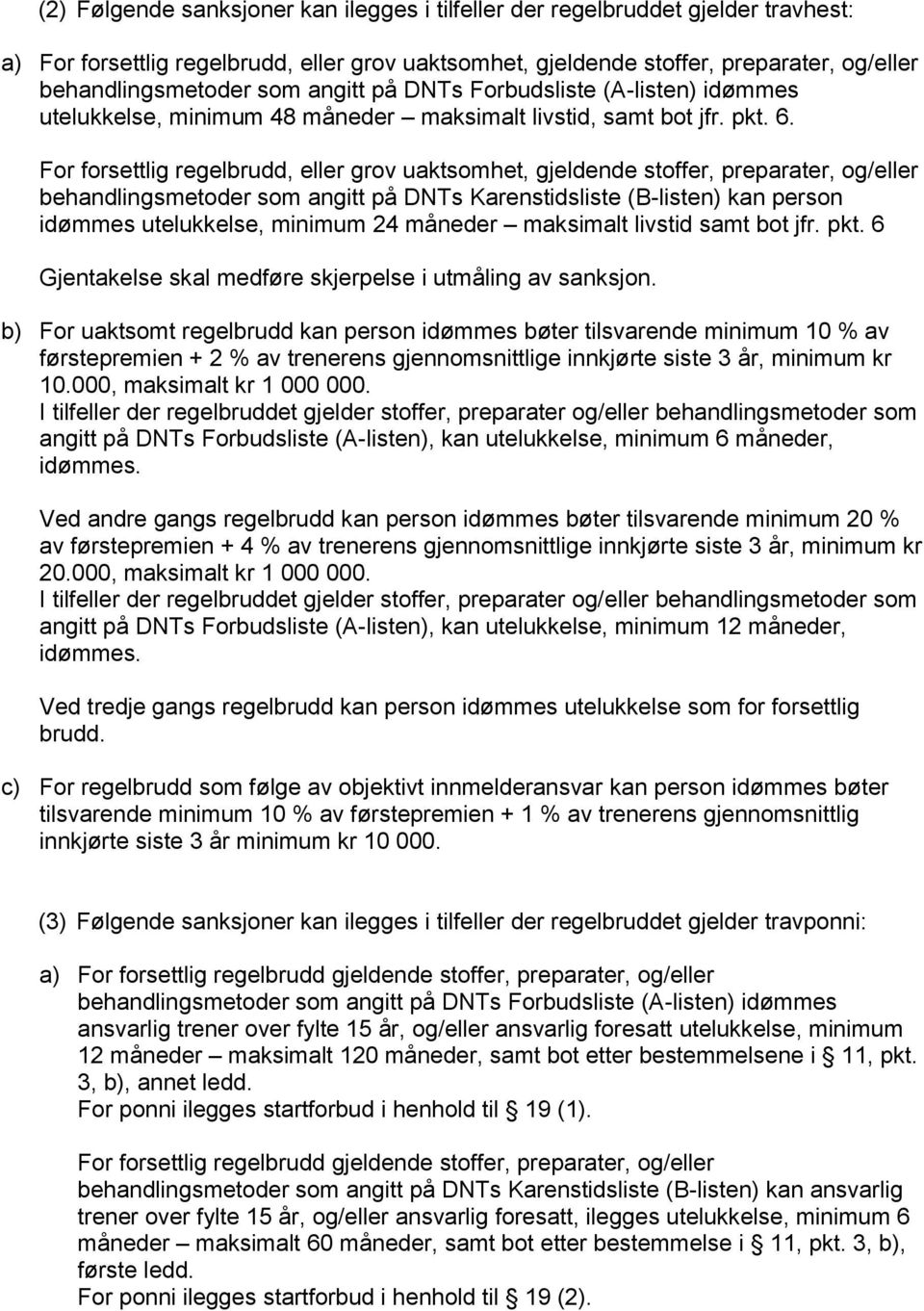 For forsettlig regelbrudd, eller grov uaktsomhet, gjeldende stoffer, preparater, og/eller behandlingsmetoder som angitt på DNTs Karenstidsliste (B-listen) kan person idømmes utelukkelse, minimum 24