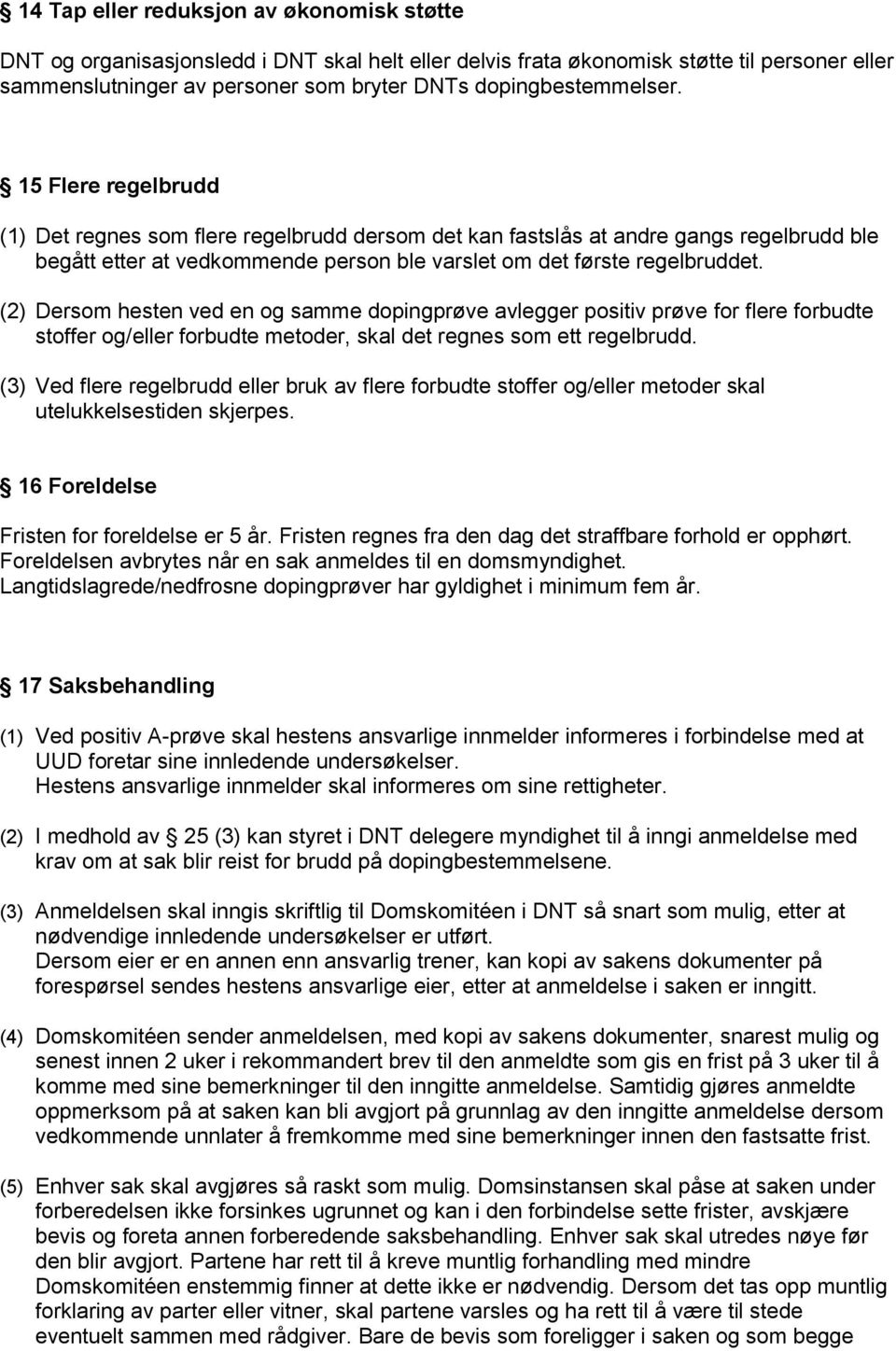 15 Flere regelbrudd (1) Det regnes som flere regelbrudd dersom det kan fastslås at andre gangs regelbrudd ble begått etter at vedkommende person ble varslet om det første regelbruddet.