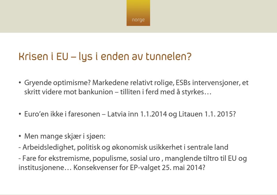 en ikke i faresonen Latvia inn 1.1.2014 og Litauen 1.1. 2015?