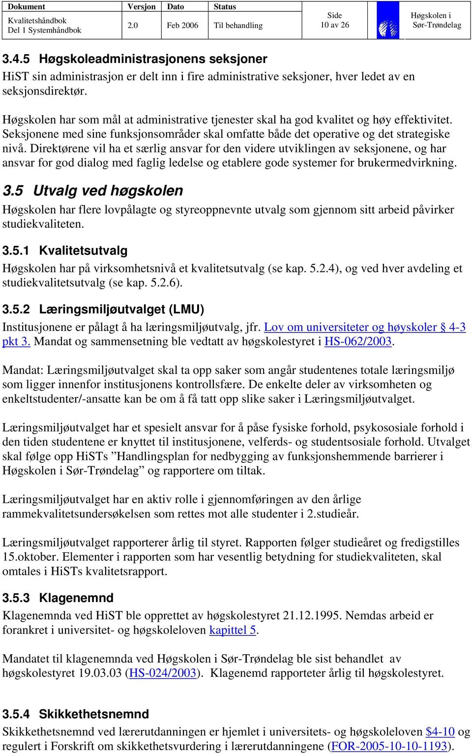 Direktørene vil ha et særlig ansvar for den videre utviklingen av seksjonene, og har ansvar for god dialog med faglig ledelse og etablere gode systemer for brukermedvirkning. 3.