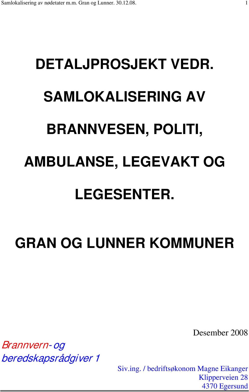 SAMLOKALISERING AV BRANNVESEN, POLITI, AMBULANSE, LEGEVAKT OG LEGESENTER.