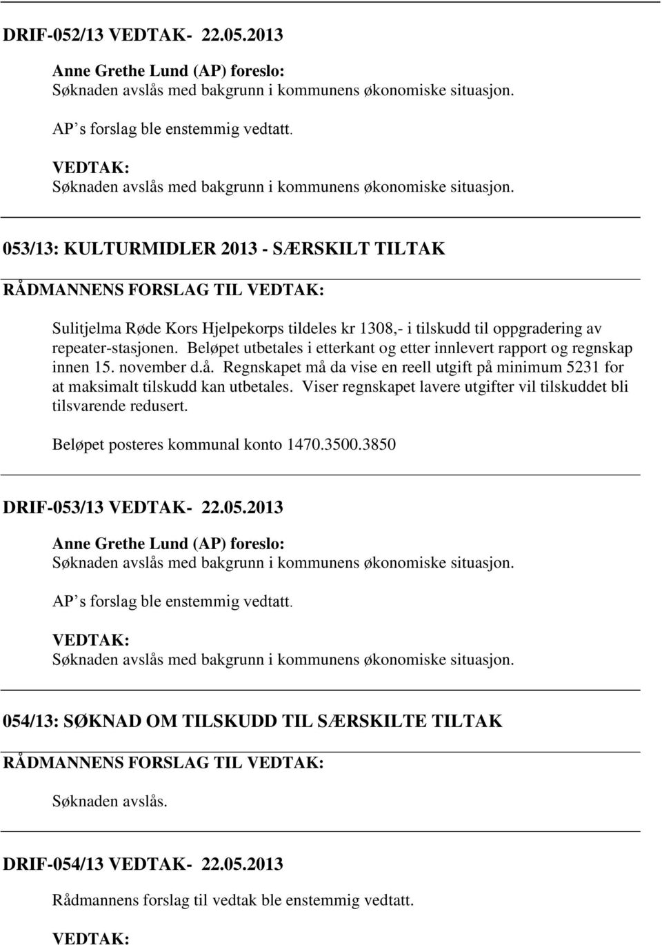 2013 053/13: KULTURMIDLER 2013 - SÆRSKILT TILTAK RÅDMANNENS FORSLAG TIL Sulitjelma Røde Kors Hjelpekorps tildeles kr 1308,- i tilskudd til