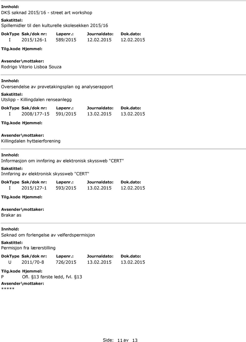 hytteierforening nnhold: nformasjon om innføring av elektronisk skyssweb "CERT" nnføring av elektronisk skyssweb "CERT" 2015/127-1 593/2015