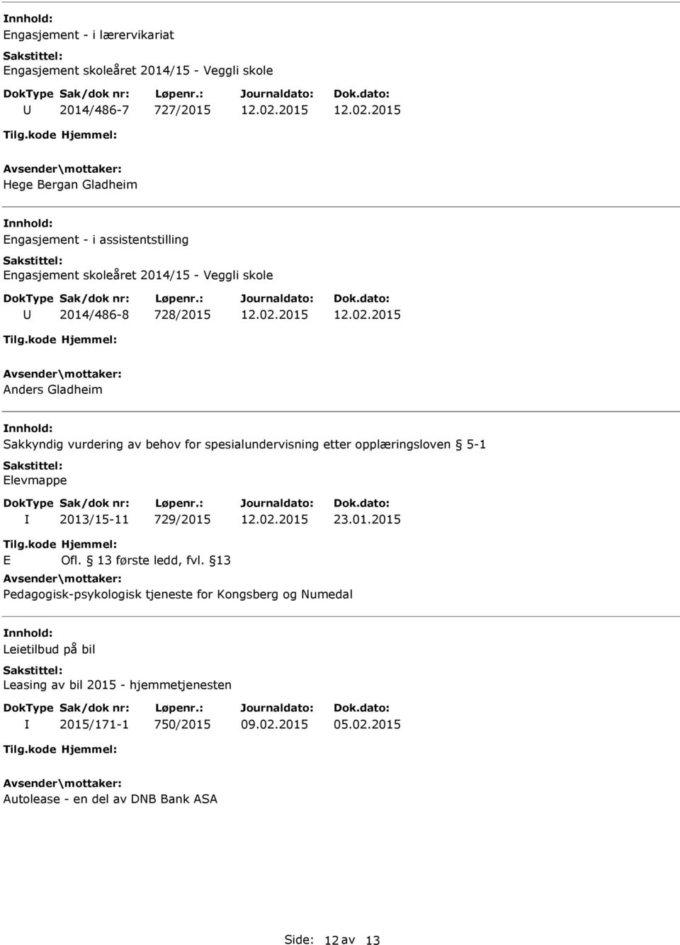 spesialundervisning etter opplæringsloven 5-1 Elevmappe 2013/15-11 729/2015 23.01.2015 E Ofl. 13 første ledd, fvl.