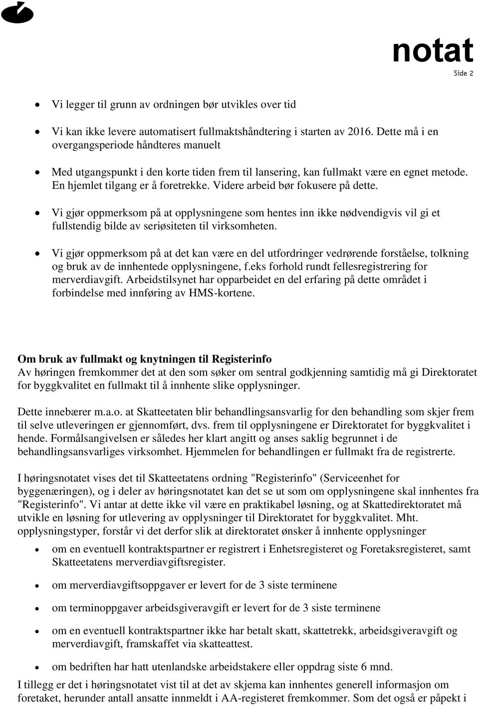 Videre arbeid bør fokusere på dette. Vi gjør oppmerksom på at opplysningene som hentes inn ikke nødvendigvis vil gi et fullstendig bilde av seriøsiteten til virksomheten.