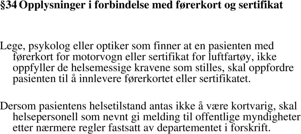 oppfordre pasienten til å innlevere førerkortet eller sertifikatet.