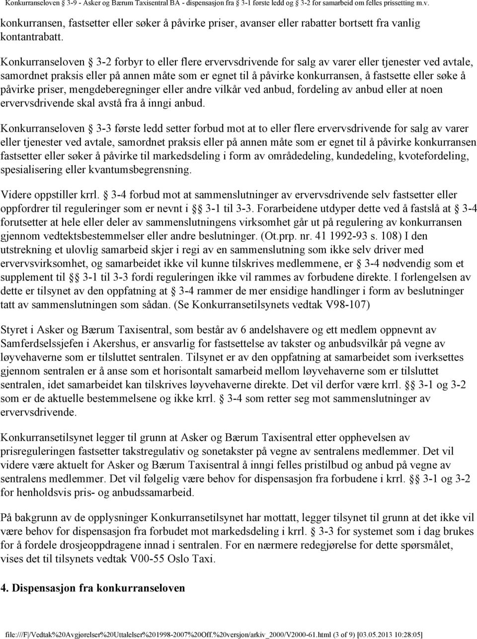 eller søke å påvirke priser, mengdeberegninger eller andre vilkår ved anbud, fordeling av anbud eller at noen ervervsdrivende skal avstå fra å inngi anbud.