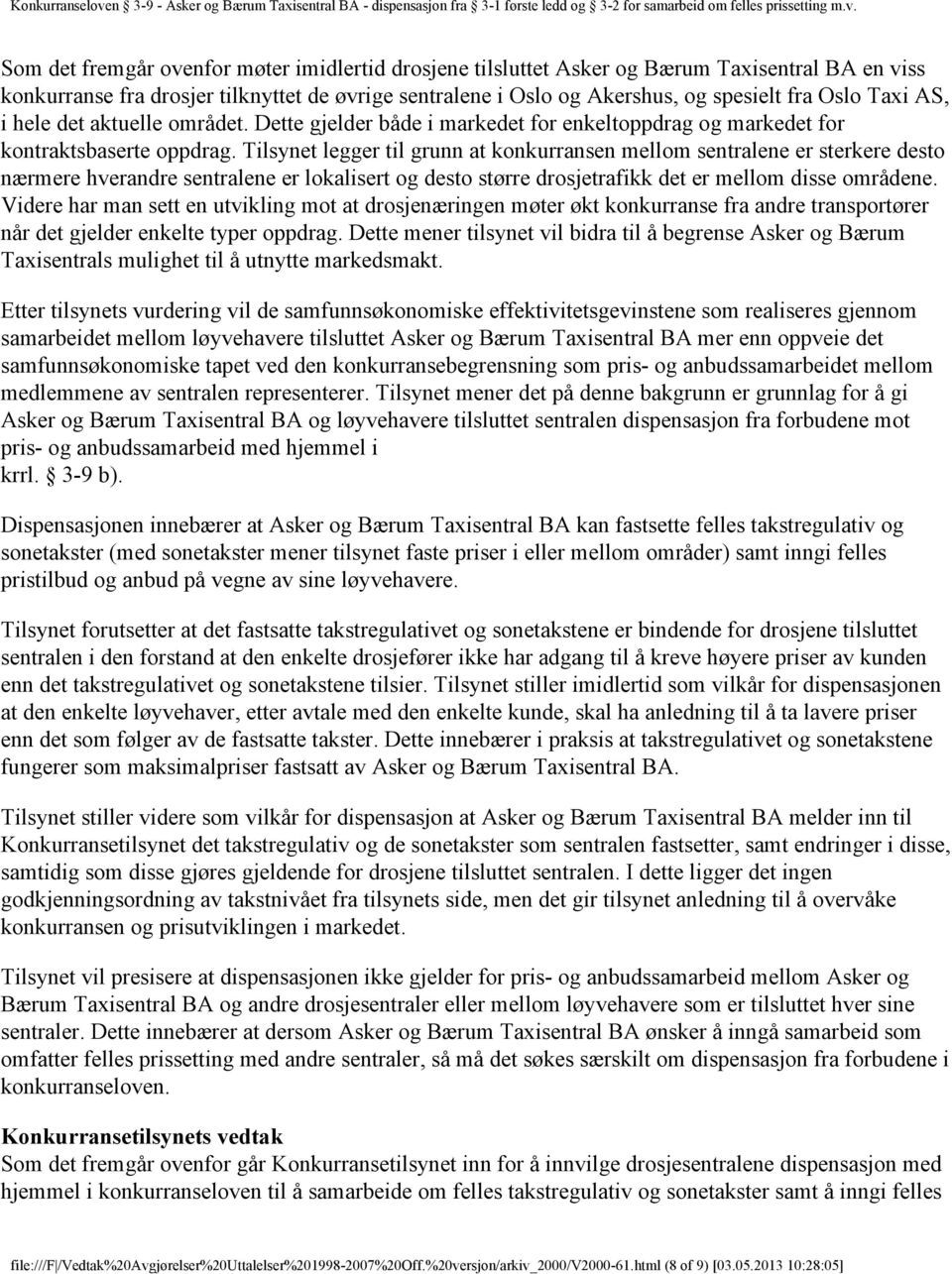 Tilsynet legger til grunn at konkurransen mellom sentralene er sterkere desto nærmere hverandre sentralene er lokalisert og desto større drosjetrafikk det er mellom disse områdene.