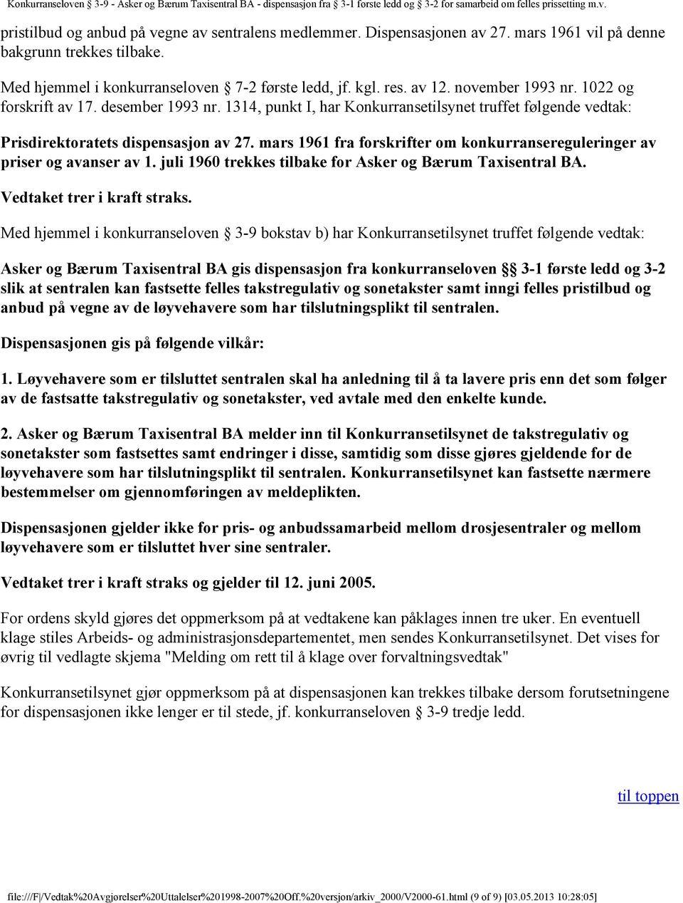 mars 1961 fra forskrifter om konkurransereguleringer av priser og avanser av 1. juli 1960 trekkes tilbake for Asker og Bærum Taxisentral BA. Vedtaket trer i kraft straks.