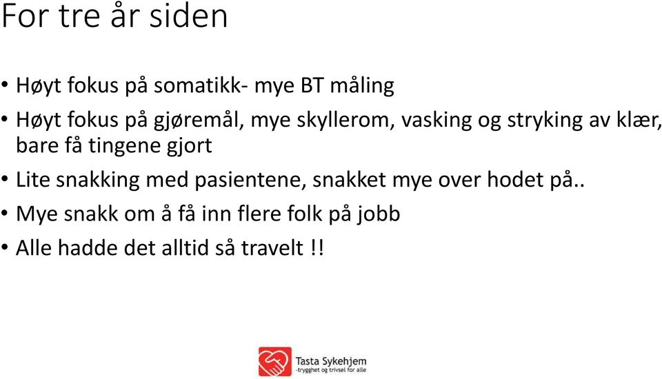 gjort Lite snakking med pasientene, snakket mye over hodet på.