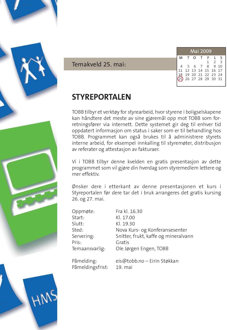 meste av sine gjøremål opp mot TOBB som forretningsfører via internett. Dette systemet gir deg til enhver tid oppdatert informasjon om status i saker som er til behandling hos TOBB.