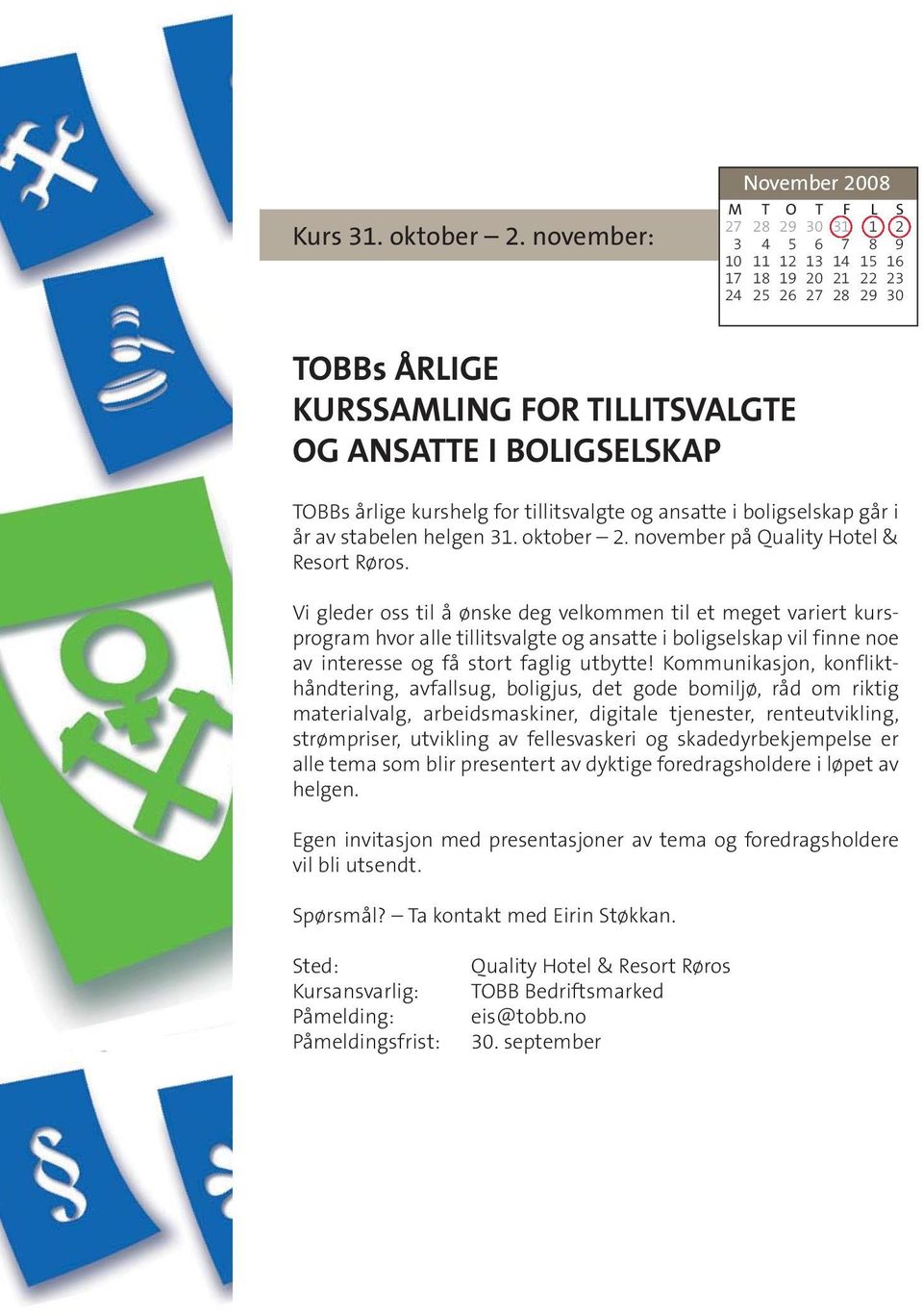 årlige kurshelg for tillitsvalgte og ansatte i boligselskap går i år av stabelen helgen 31. oktober 2. november på Quality Hotel & Resort Røros.