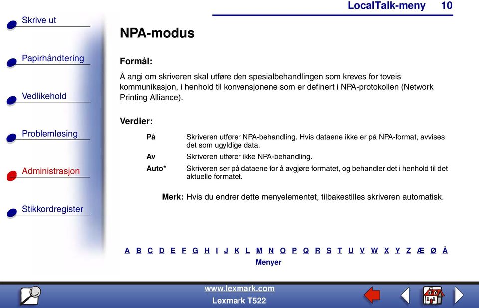 Hvis dataene ikke er på NPA-format, avvises det som ugyldige data. Skriveren utfører ikke NPA-behandling.