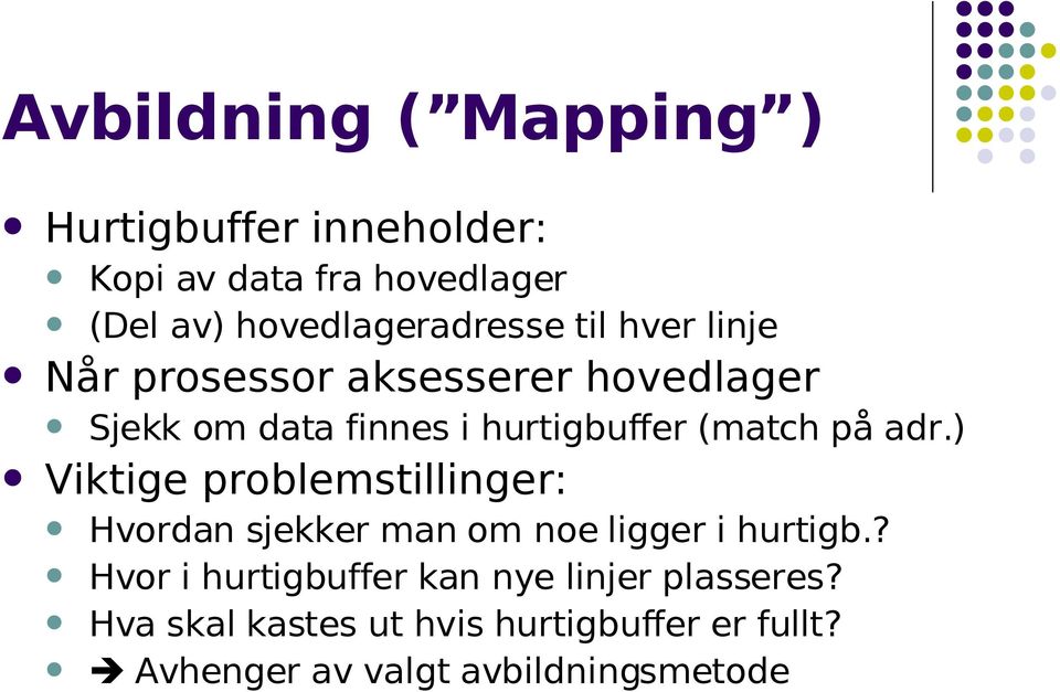 hurtigbuffer (match på adr.) Viktige problemstillinger: Hvordan sjekker man om noe ligger i hurtigb.