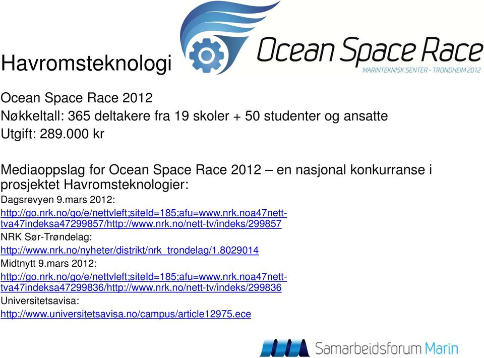 no/go/e/nettvleft;siteid=185;afu=www.nrk.noa47netttva47indeksa47299857/http://www.nrk.no/nett-tv/indeks/299857 NRK Sør-Trøndelag: http://www.nrk.no/nyheter/distrikt/nrk_trondelag/1.