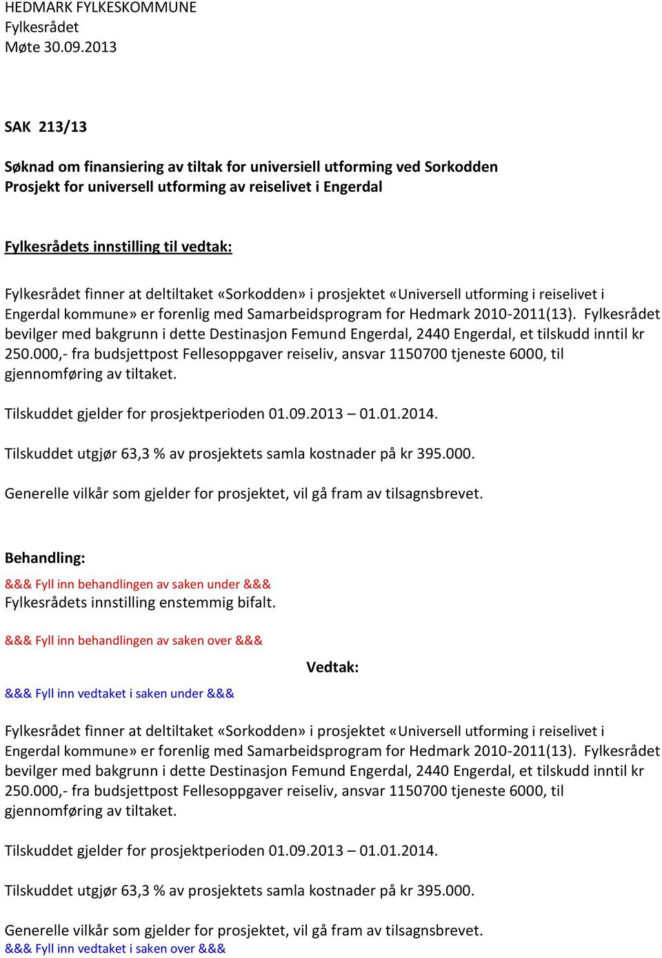 finner at deltiltaket «Sorkodden» i prosjektet «Universell utforming i reiselivet i Engerdal kommune» er forenlig med Samarbeidsprogram for Hedmark 2010-2011(13).