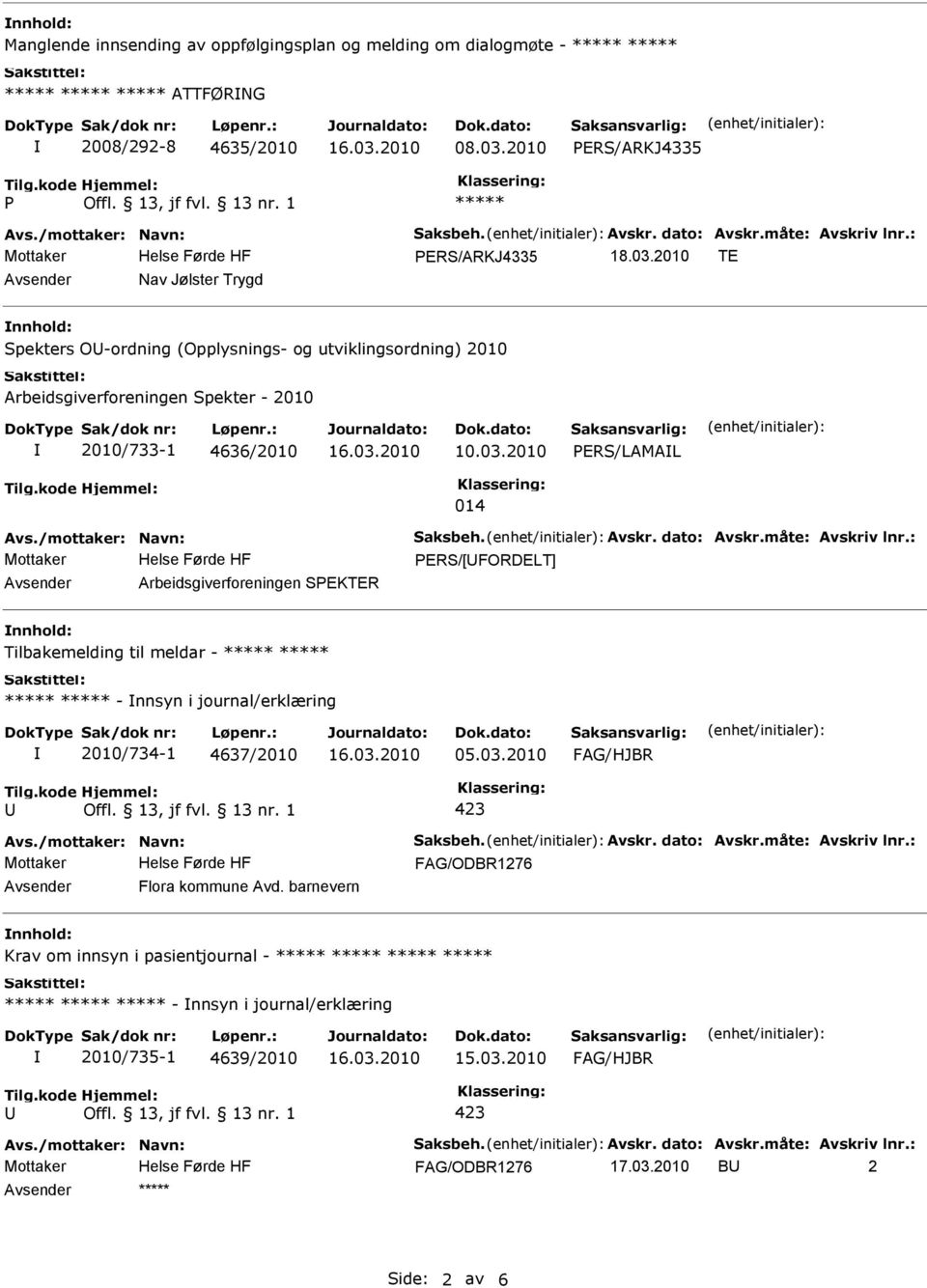 2010 TE Avsender Nav Jølster Trygd nnhold: Spekters O-ordning (Opplysnings- og utviklingsordning) 2010 Arbeidsgiverforeningen Spekter - 2010 2010/733-1 4636/2010