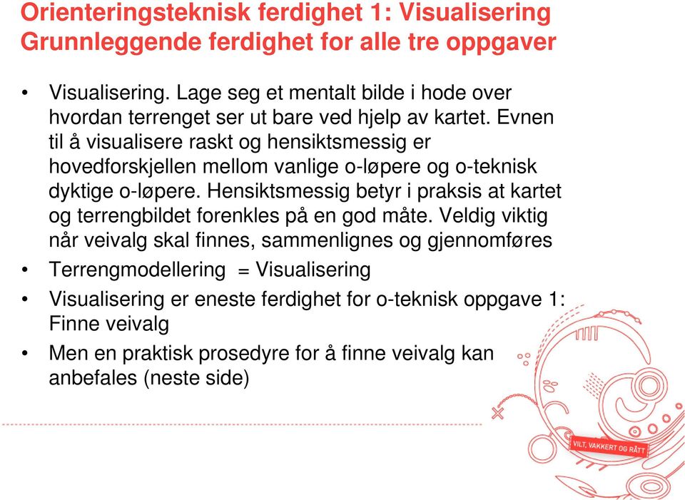 Evnen til å visualisere raskt og hensiktsmessig er hovedforskjellen mellom vanlige o-løpere og o-teknisk dyktige o-løpere.